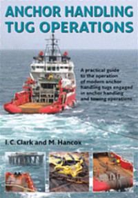 Anchor Handling Tug Operations: A Practical Guide To The Operation Of Modern Anchor Handling Tugs Engaged In Anchor Handling And Towing Operations