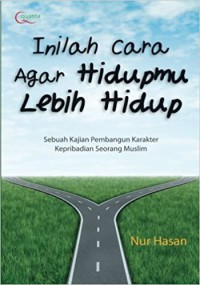 Inilah Cara Agar Hidupmu Lebih Hidup : Sebuah Kajian Pembangun Karakter Kepribadian Seorang Muslim