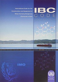 International Code for the Construction and Equipment of Ships Carrying Dangerous Chemicals in Bulk: With Standards and Guidelines Relevant to the Code, IBC Code 2007 Ed.