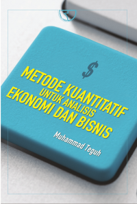 Metode Kuantitatif , Untuk Analisis Ekonomi dan Bisnis Ed.1 Cet.1