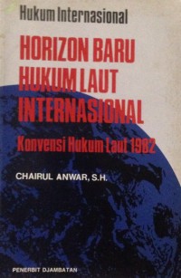 Horizon Baru Hukum Laut Internasional : Konvensi Hukum Laut 1982