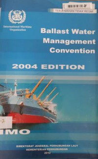 Ballast Water Management Convention 2004 Edition : Konvensi Manajemen Air Balas