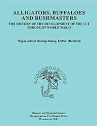 Alligators, Buffaloes, and Bushmasters : the history of the development of the LVT through World War II