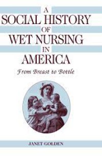 A Social History of Wet Nursing in America : From Breast to Bottle