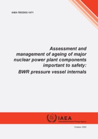 Ageing of Nucl. Powerplant Compnts. - BWR Pressure Vessel Internals (IAEA TECDOC-1471)(2005)