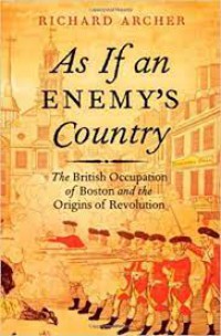 As If an Enemy's Country: The British Occupation of Boston and the Origins of Revolution (Pivotal Moments in American History)