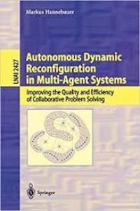 Autonomous Dynamic Reconfiguration in Multi-Agent Systems : Improving the Quality and Efficiency of Collaborative Problem Solving