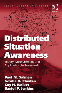 Distributed Situation Awareness : Theory, Measurement, And Application To Team Work