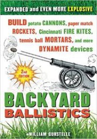 Backyard Ballistics: Build Potato Cannons, Paper Match Rockets, Cincinnati Fire Kites, Tennis Ball Mortars, and More Dynamite Devices