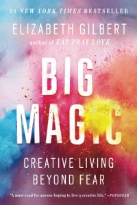 Big magic : creative living beyond fear