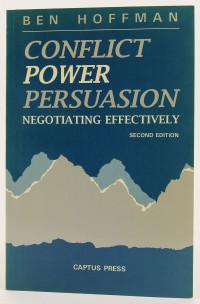 CONFLICT, POWER, AND  PERSUASION: NEGOTIATING EFFECTIVELY