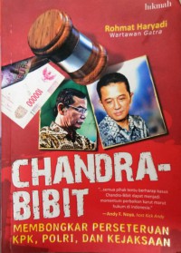 Chandra - Bibit : Membongkar Perseteruan KPK, POLRI, dan Kejaksaan