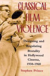 Classical Film Violence Designing and Regulating Brutality in Hollywood Cinema, 1930–1968