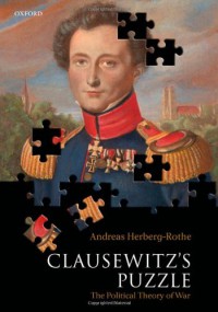 Clausewitz's Puzzle : The Political Theory of War