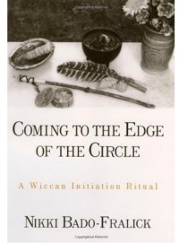 Coming to the Edge of the Circle : A Wiccan Initiation Ritual