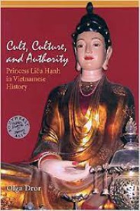 Cult, Culture, and Authority : Princess Lieu Hanh in Vietnamese History (Southeast Asia: Politics, Meaning, and Memory)