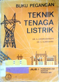 Buku Pegangan Teknik Tenaga Listrik : Jil. 1 Pembangkitan Dengan Tenaga Air