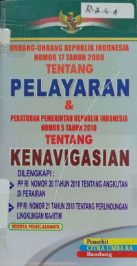 Undang-Undang RI Nomor 17 Tahun 2008 Tentang Pelayaran & Peraturan Pemerintah Republik Indonesia Nomor 5 Tahun 2010 Tentang Kenavigasian