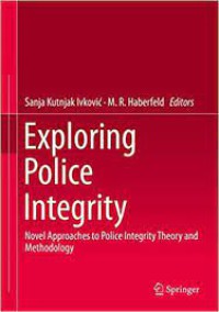 Exploring police integrity : novel approaches to police integrity theory and methodology