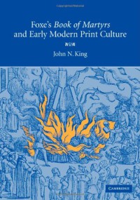 Foxe’s Book of Martyrs and Early Modern Print Culture