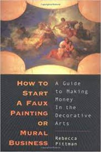 How to Start a Faux Painting or Mural Business: A Guide to Making Money in the Decorative Arts