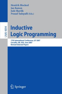 Inductive Logic Programming : 17th International Conference, ILP 2007, Corvallis, OR, USA, June 19-21, 2007, Revised Selected Papers