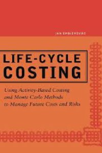 Life-Cycle Costing: Using Activity-Based Costing and Monte Carlo Methods to Manage Future Costs and Risks