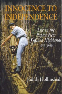 Innocence to Independence : Life in the Papua New Guinea