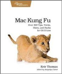 Mac Kung Fu Over 300 Tips, Tricks, Hints, and Hacks for OS X Lion