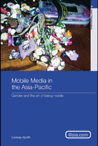 Mobile Media In The Asia - Pacific : Gender And The Art Of Being Mobile