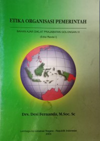 Etika Organisasi Pemerintah : Bahan Ajar Diklat Prajabatan Golongan III Edisi Revisi 1