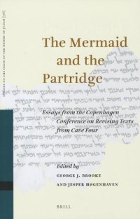 The Mermaid and the Partridge. Essays from the Copenhagen Conference on Revising Texts from Cave Four (Studies on the Texts of the Desert of Judah 96)