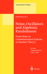 Noise, Oscillators and Algebraic Randomness : From Noise in Communication Systems of Number Theory Lectures of a School Held in Chapelle des Bois, France, April 5–10, 1999