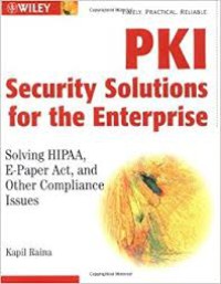 PKI Security Solutions for the Enterprise : Solving HIPAA, E-Paper Act, and Other Compliance Issues