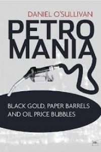 Petromania : Black gold, paper barrels and oil price bubbles