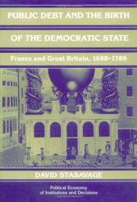 Public Debt and the Birth of the Democratic State : France and Great Britain 1688-1789