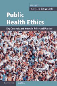 Public Health Ethics : Key Concepts and Issues in Policy and Practice