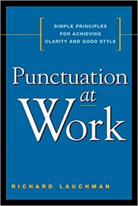 Punctuation at work : simple principles for achieving clarity and good style. - Description based on print version record