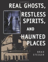 Real Ghosts, Restless Spirits, and Haunted Places