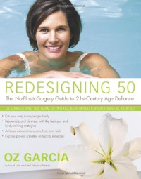 Redesigning 50 : The No Plastic Surgery Guide to 21st-Century Age Defiance