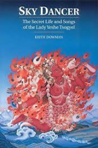 Sky Dancer : The Secret Life & Songs of the Lady Yeshe Tsogyel