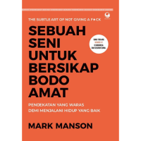 Sebuah Seni Untuk Bersikap Bodoh Amat : Pendekatan Yang Waras Demi Menjalani Hidup Yang Baik