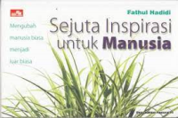 Sejuta Inspirasi Untuk Manusia: Mengubah Manusia Biasa Menjadi Luar Biasa