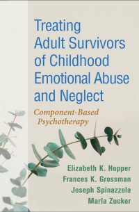 Treating Adult Survivors Of Childhood Emotional Abuse And Neglect: Component-Based Psychotherapy