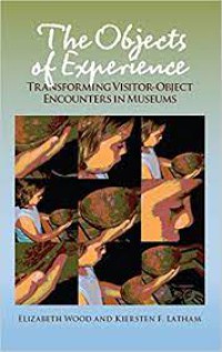 The Objects of Experience : Transforming Visitor-Object Encounters in Museums