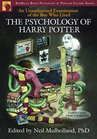 The Psychology of Harry Potter : An Unauthorized Examination of the Boy Who Lived