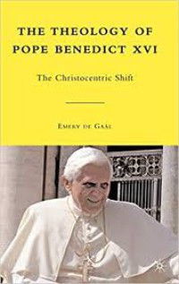 The Theology of Pope Benedict XVI : The Christocentric Shift