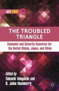 The Troubled Triangle : Economic and Security Concerns for the United States, Japan, and China