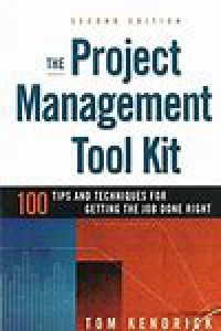 The project management tool kit : 100 tips and techniques for getting the job done right