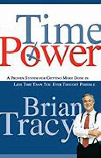 Time Power : a proven System for Getting More Done in Less Time Than You EVer Thought possible